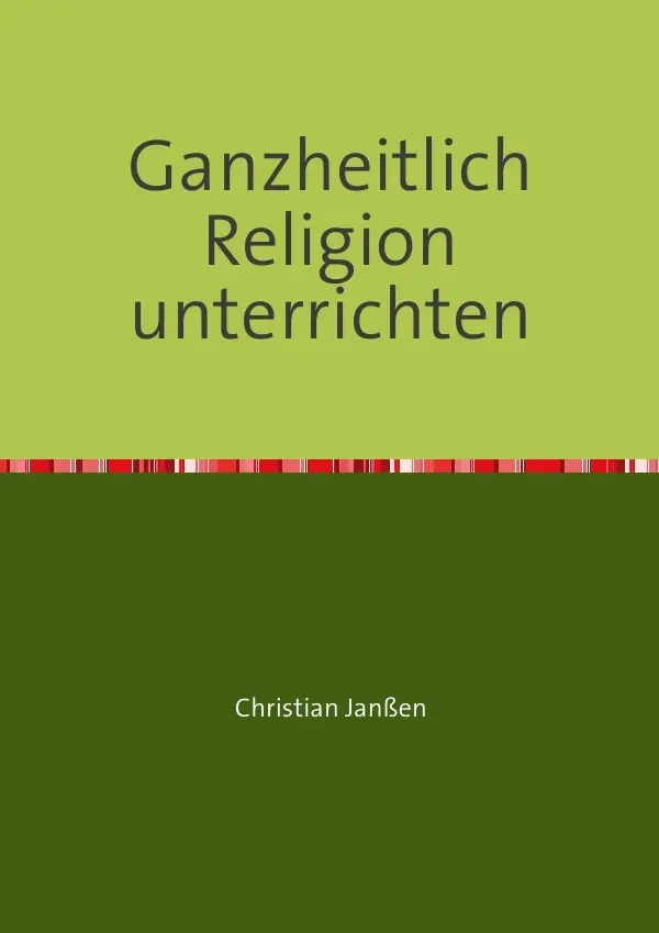 Cover: 9783752935080 | Ganzheitlich Religion unterrichten | Christian Janßen | Taschenbuch