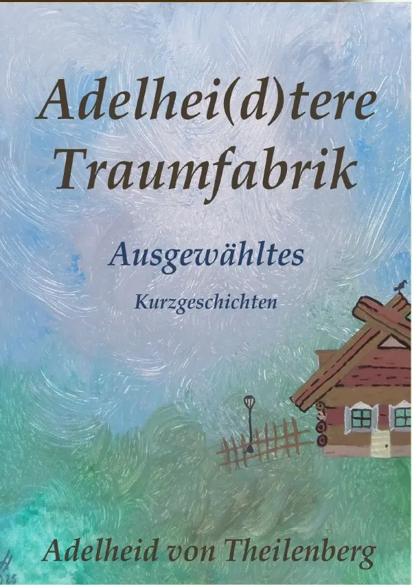 Cover: 9783819045080 | Adelhei(d)tere Traumfabrik - Ausgewähltes | Adelheid von Theilenberg
