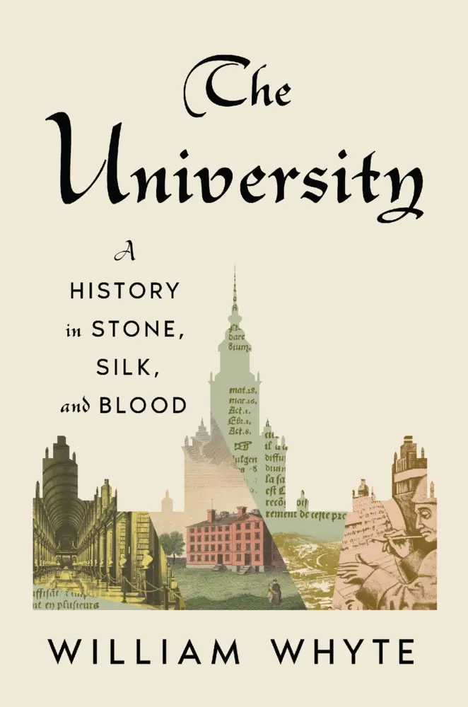 Cover: 9780674495180 | The University | A History in Stone, Silk, and Blood | William Whyte