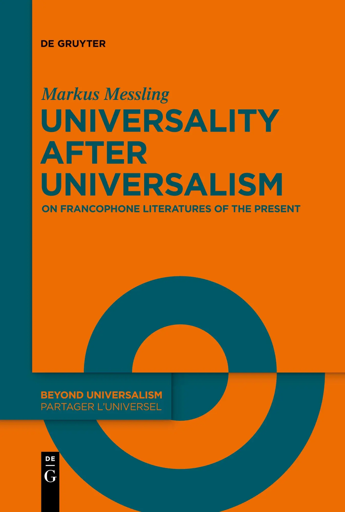 Universality after Universalism: On Francophone Literatures of the Present (Beyond Universalism / Partager l’universel, 4)