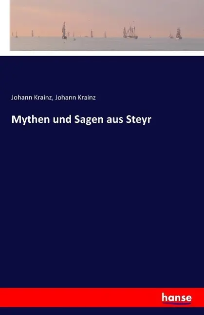 Cover: 9783741105180 | Mythen und Sagen aus Steyr | Johann Krainz | Taschenbuch | 456 S.
