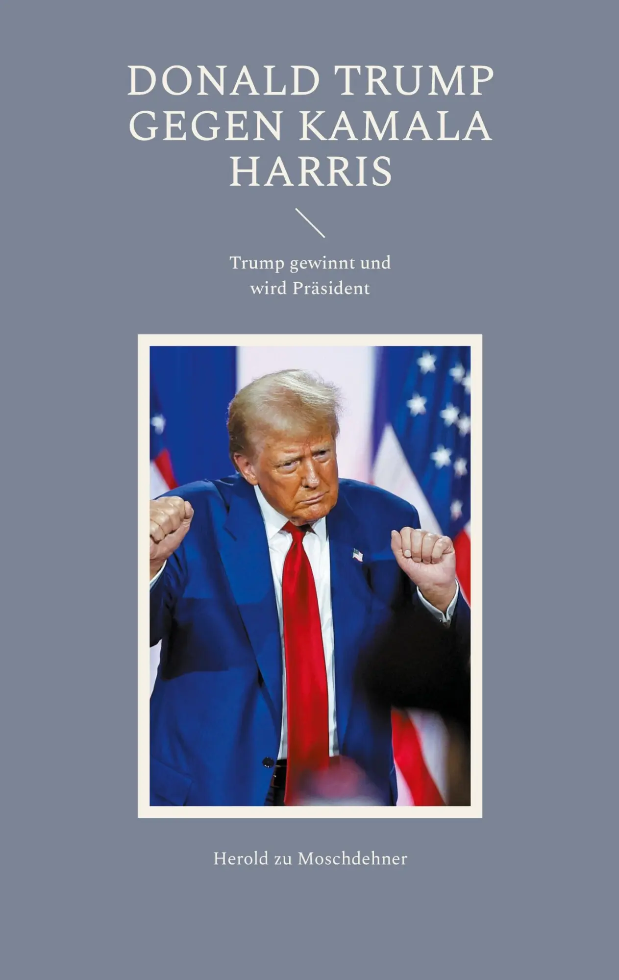Cover: 9783769305180 | Donald Trump gegen Kamala Harris | Trump gewinnt und wird Präsident