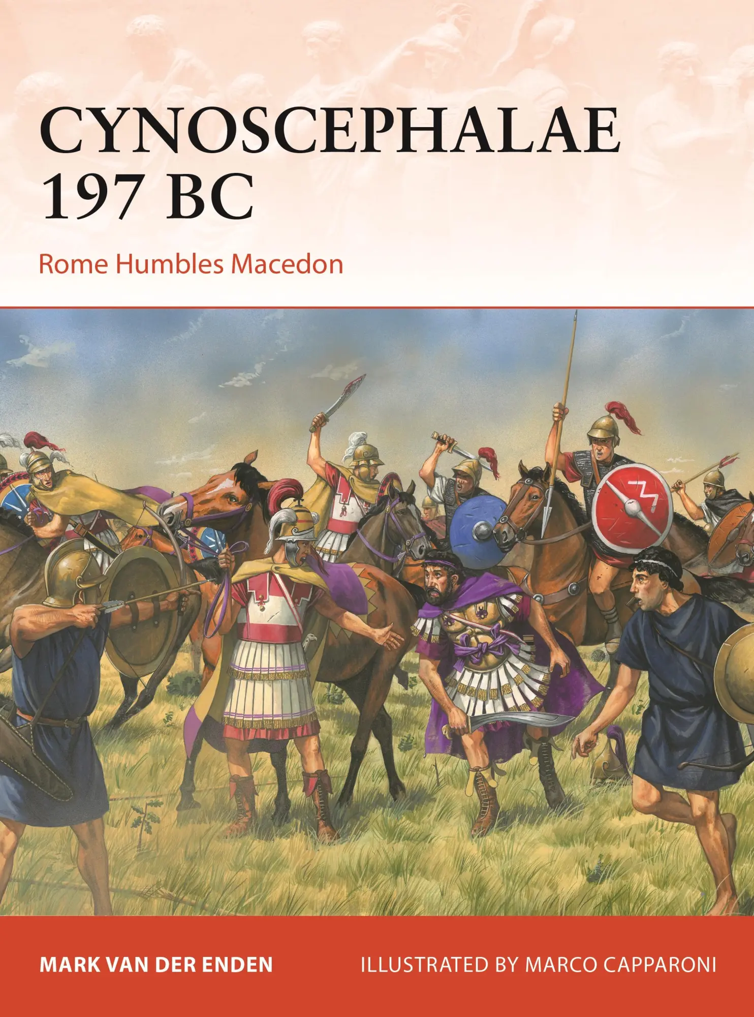 Cover: 9781472865380 | Cynoscephalae 197 BC | Rome Humbles Macedon | Mark van der Enden