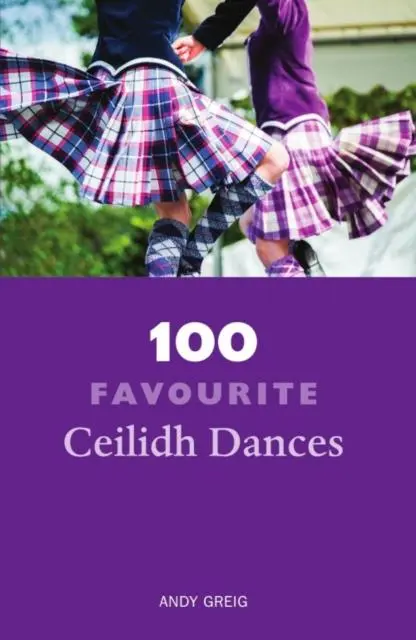 Cover: 9781910745380 | 100 Favourite Ceilidh Dances | Andy Greig | Taschenbuch | Englisch
