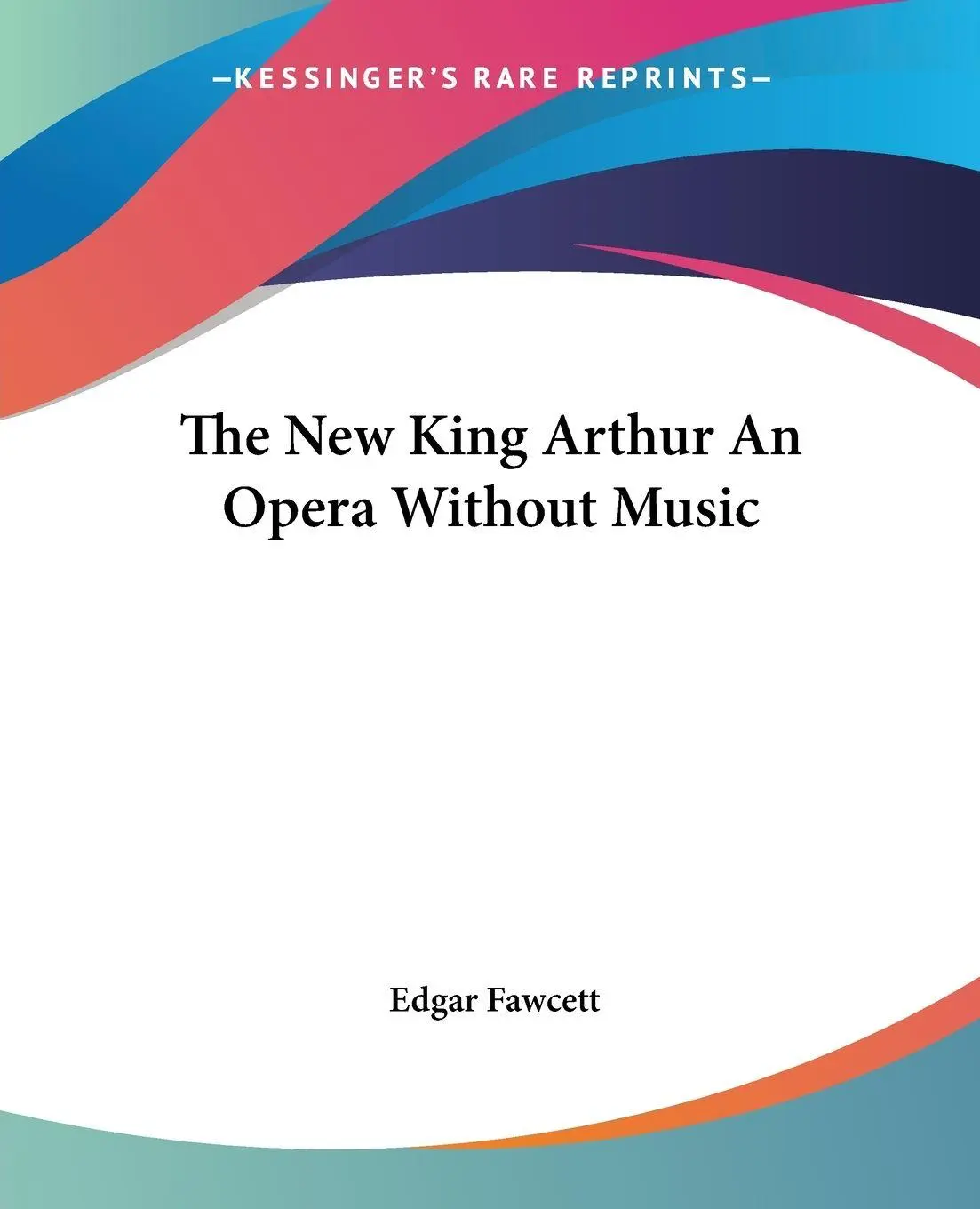The New King Arthur An Opera Without Music