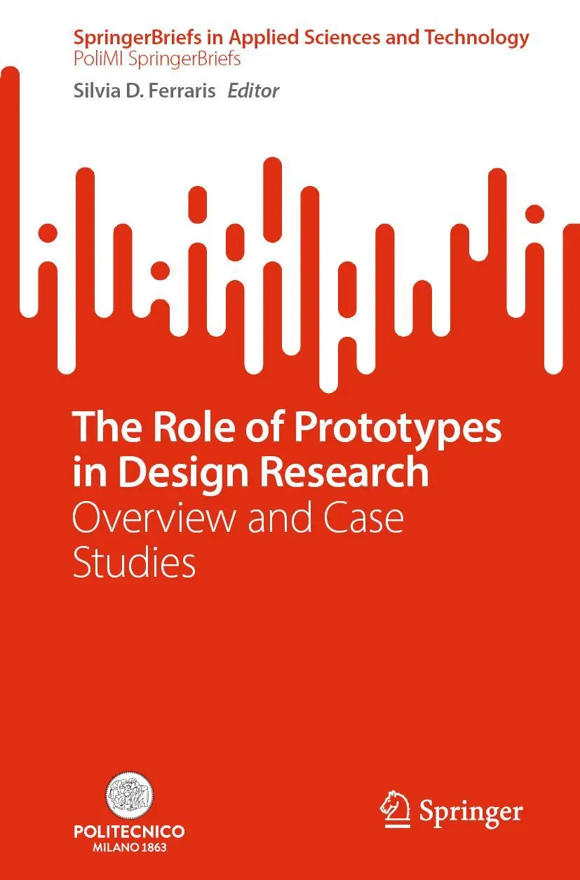 The Role of Prototypes in Design Research: Overview and Cases Studies (SpringerBriefs in Applied Sciences and Technology)