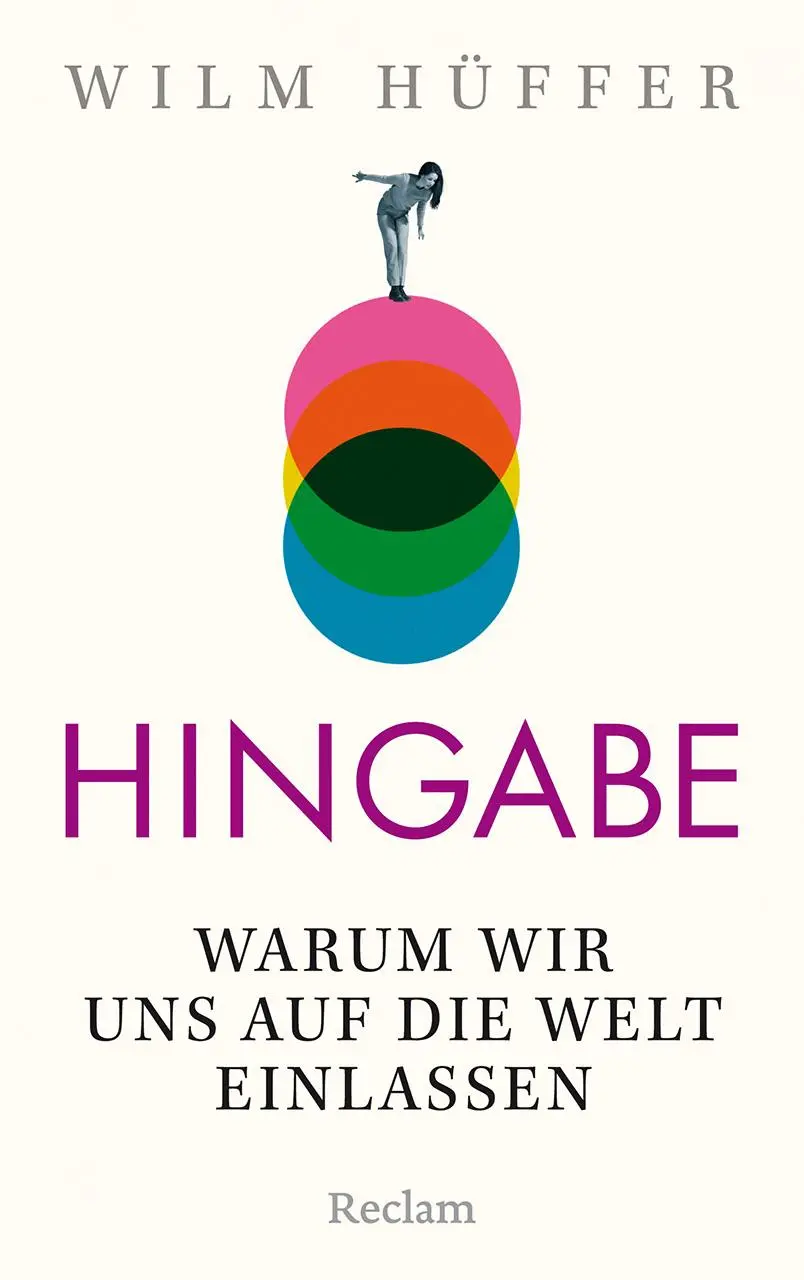 Cover: 9783150115480 | Hingabe. Warum wir uns auf die Welt einlassen | Wilm Hüffer | Buch