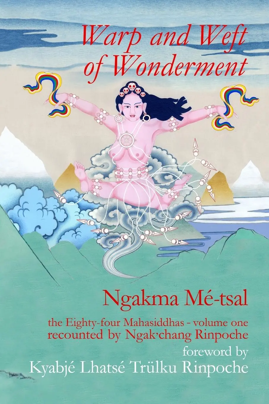 Cover: 9781898185680 | Warp and Weft of Wonderment, Volume 1 | Ngakma Mé-Tsal | Taschenbuch