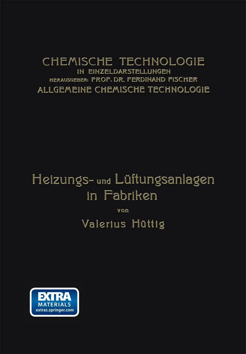 Heizungs- und Lüftungsanlagen in Fabriken: Mit Besonderer Berücksichtigung der Abwärmeverwertung bei Wärmekraftmaschinen (Chemische Technologie in Einzeldarstellungen)