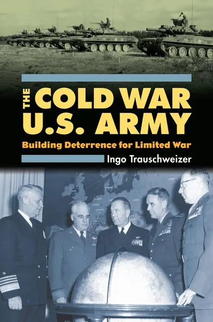 Cover: 9780700615780 | The Cold War U.S. Army – Building Deterrence for Limited War | Buch