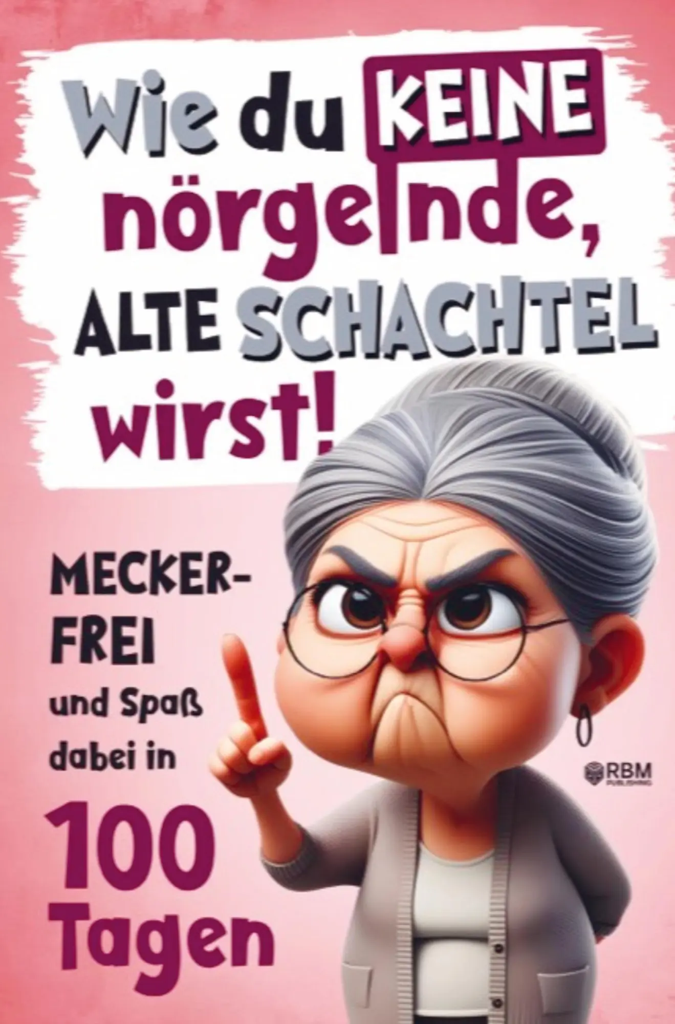 Cover: 9783903505780 | Wie du keine nörgelnde alte Schachtel wirst! Meckerfrei und Spaß...