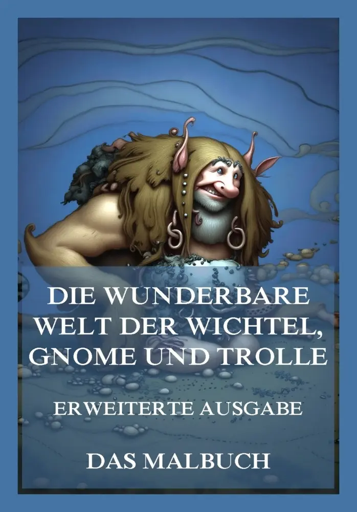 Cover: 9783988685780 | Die wunderbare Welt der Wichtel, Gnome und Trolle (Erweiterte...
