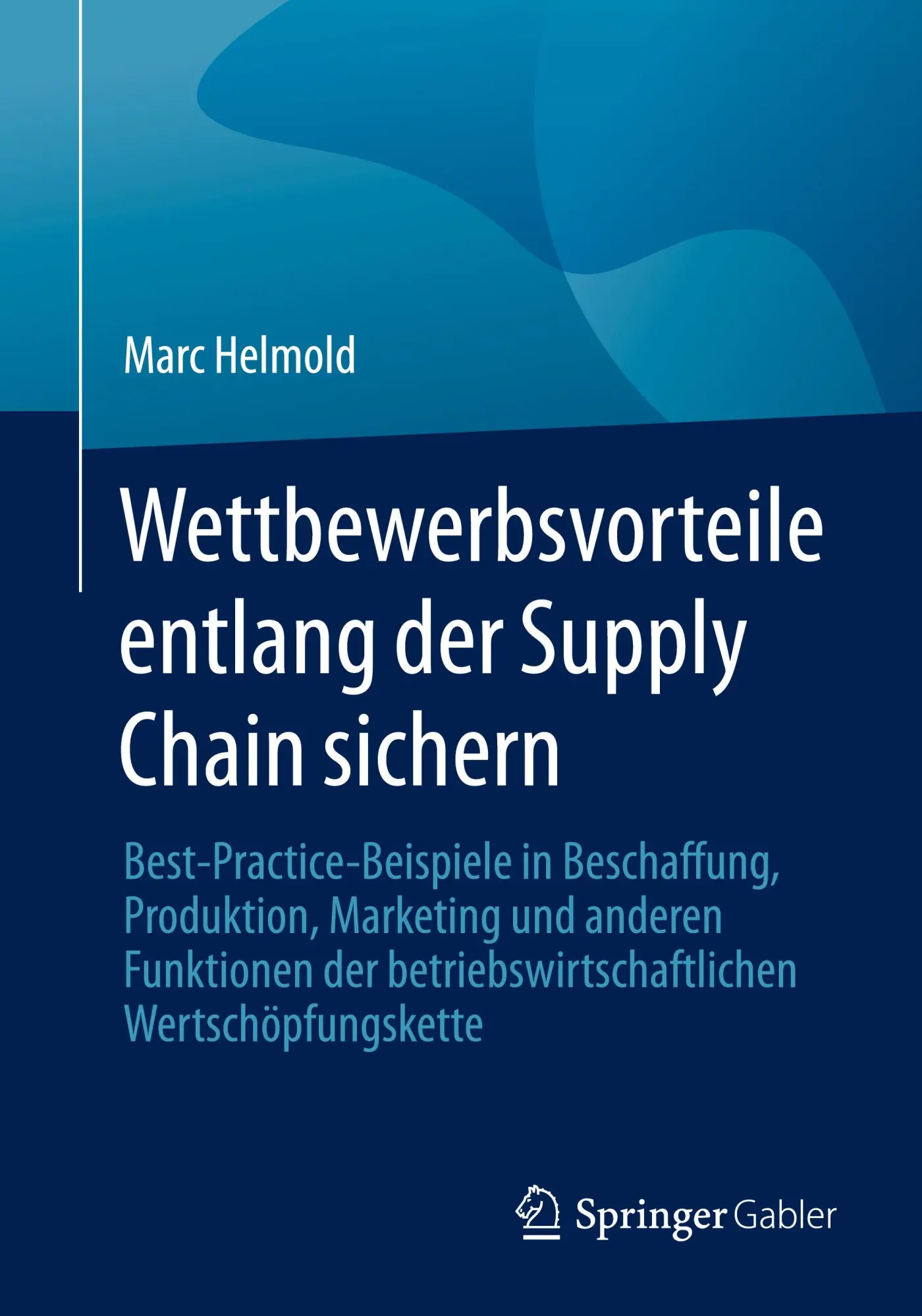 Cover: 9783658406080 | Wettbewerbsvorteile entlang der Supply Chain sichern | Marc Helmold