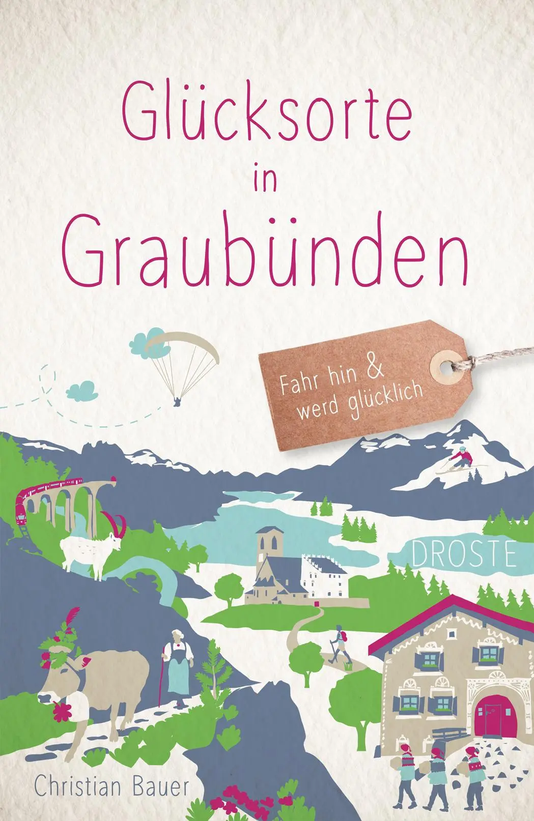 Cover: 9783770026180 | Glücksorte in Graubünden | Fahr hin &amp; werd glücklich | Christian Bauer