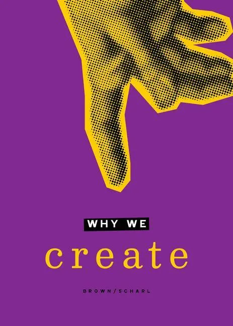 Cover: 9781941106280 | Why We Create | Reflections on the Creator, the Creation, and Creating