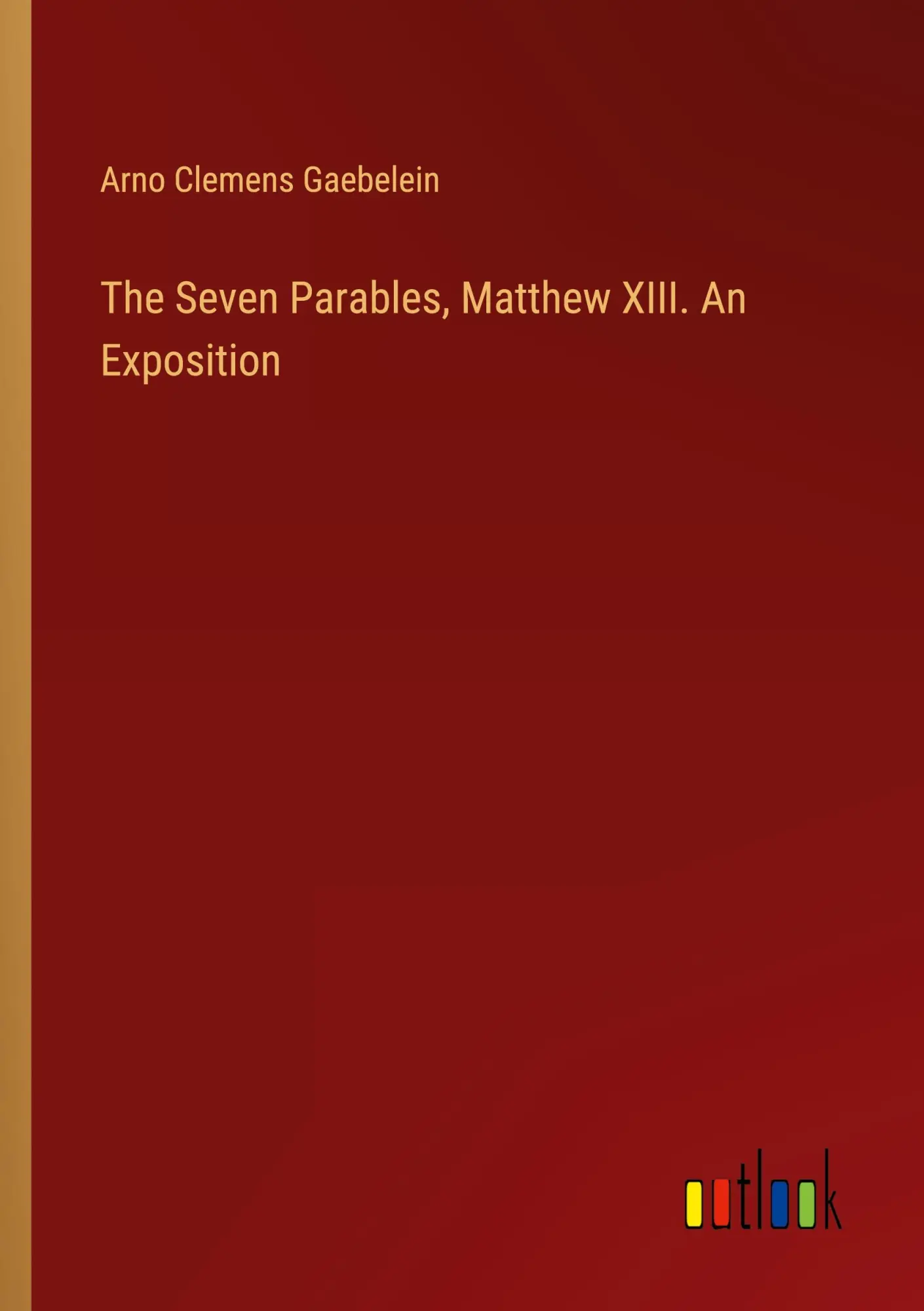 The Seven Parables, Matthew XIII. An Exposition