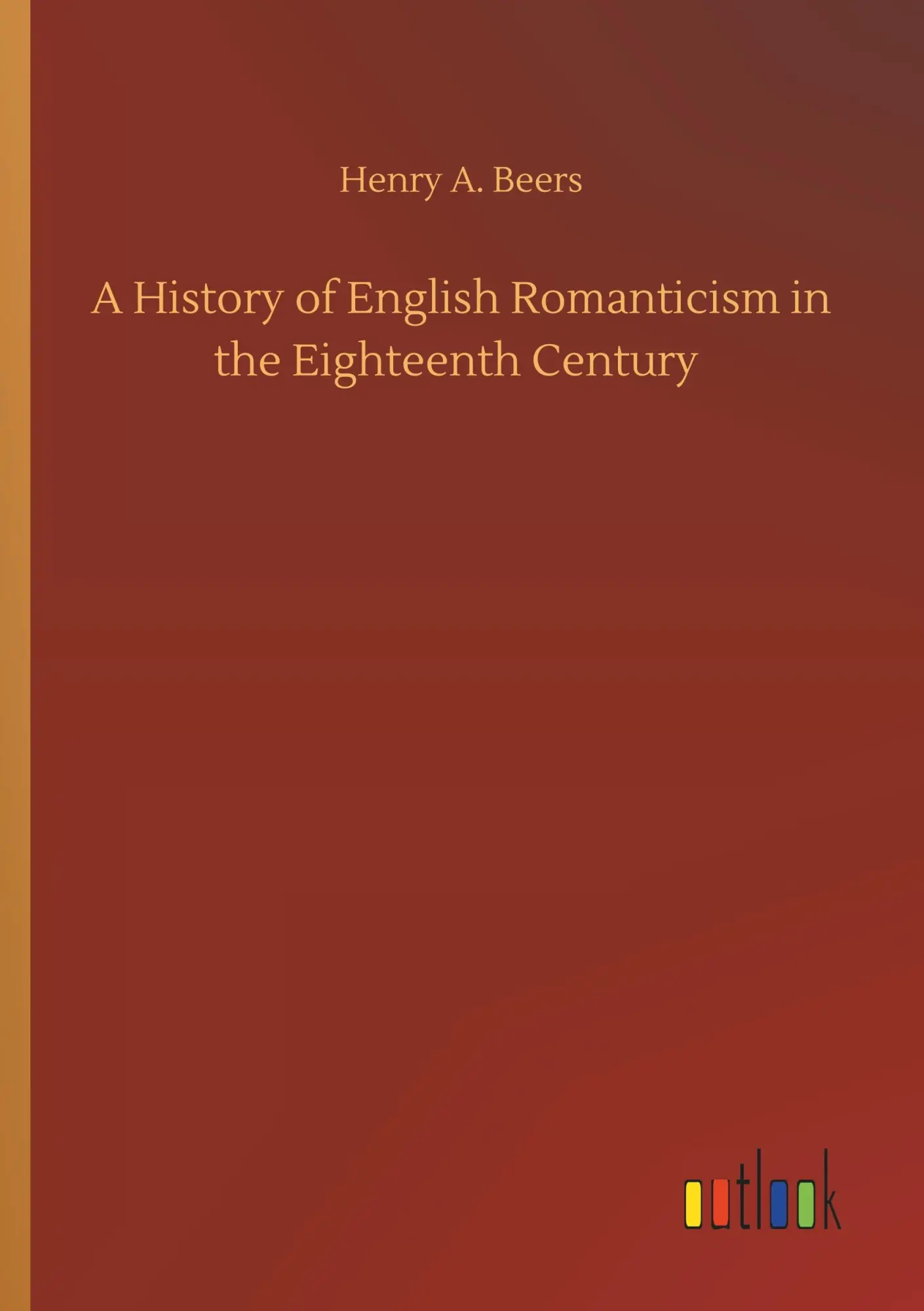A History of English Romanticism in the Eighteenth Century