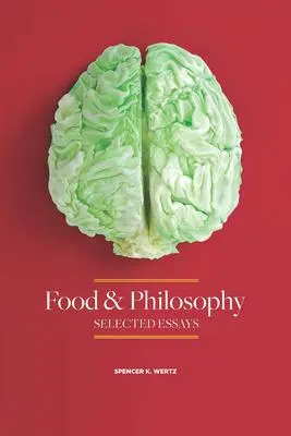 Cover: 9780875656380 | Food and Philosophy | Selected Essays | Spencer Wertz | Taschenbuch