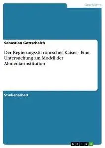 Cover: 9783640866380 | Der Regierungsstil römischer Kaiser - Eine Untersuchung am Modell...