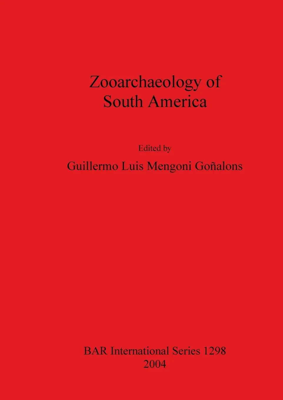 Cover: 9781841716480 | Zooarchaeology of South America | Guillermo Luis Mengoni Goñalons