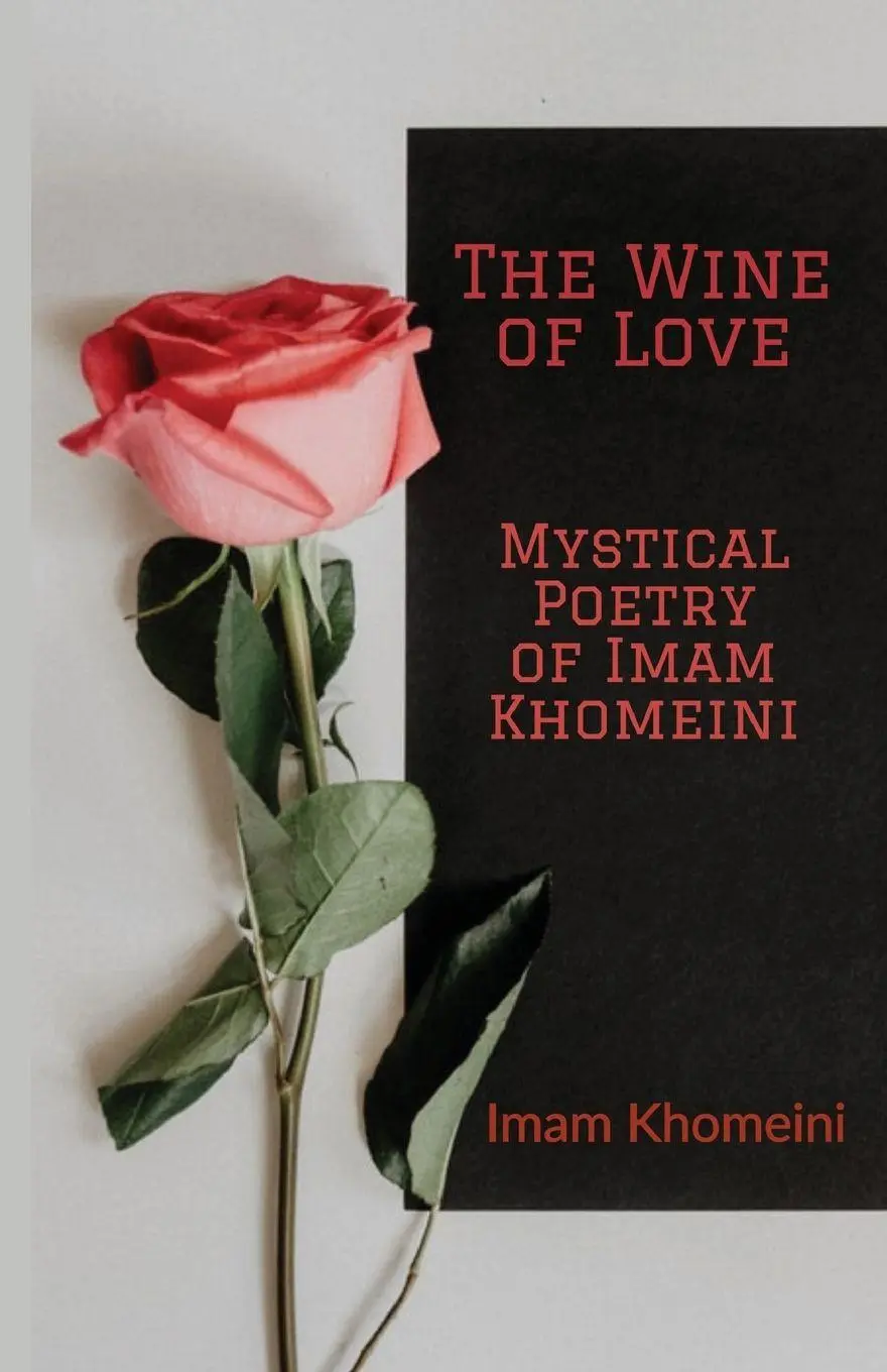 Cover: 9781956276480 | The Wine of Love - Mystical Poetry of Imam Khomeini | Khomeini | Buch
