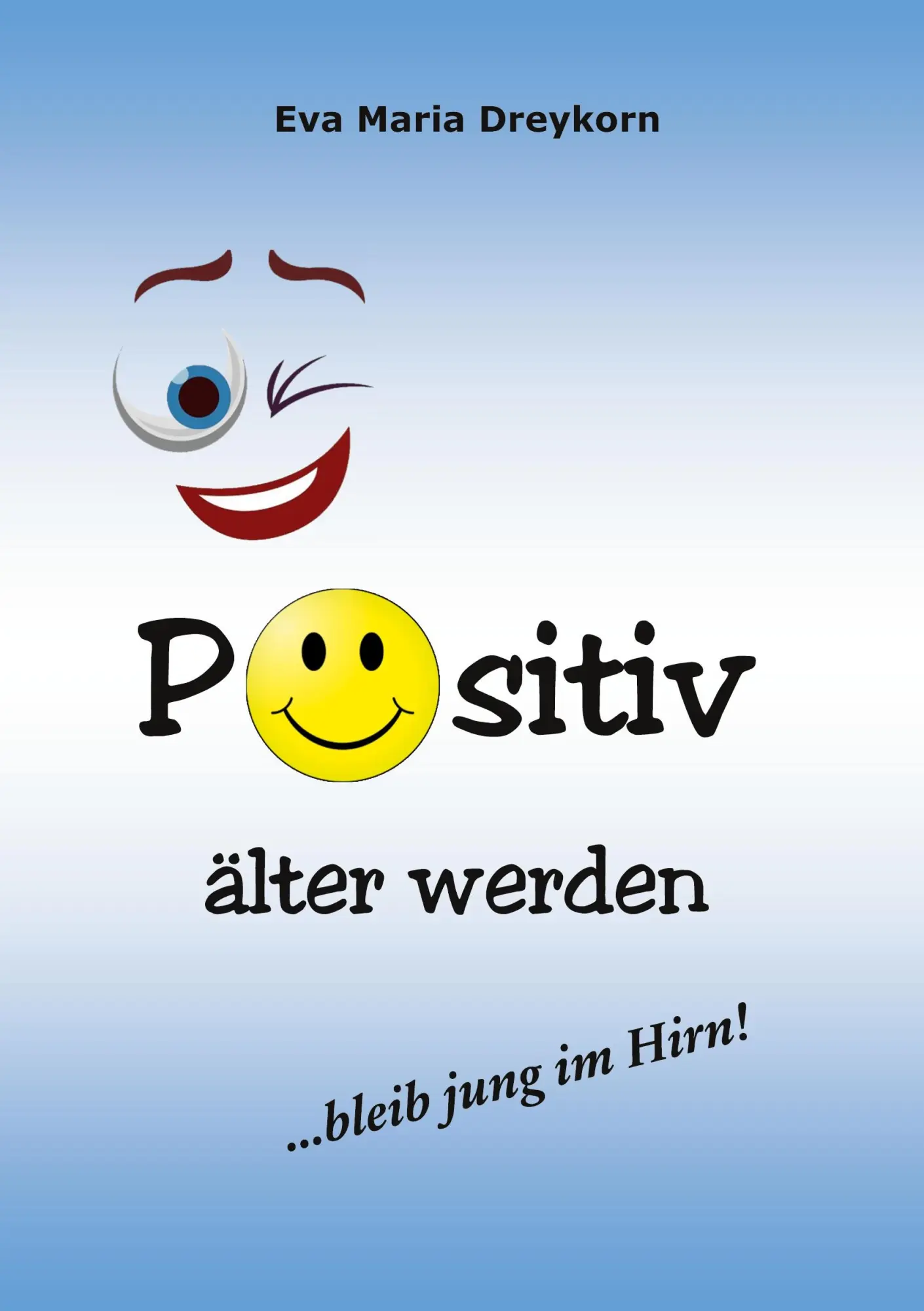 Cover: 9783756226580 | Positiv älter werden | Bleib jung im Hirn! | Eva Maria Dreykorn | Buch