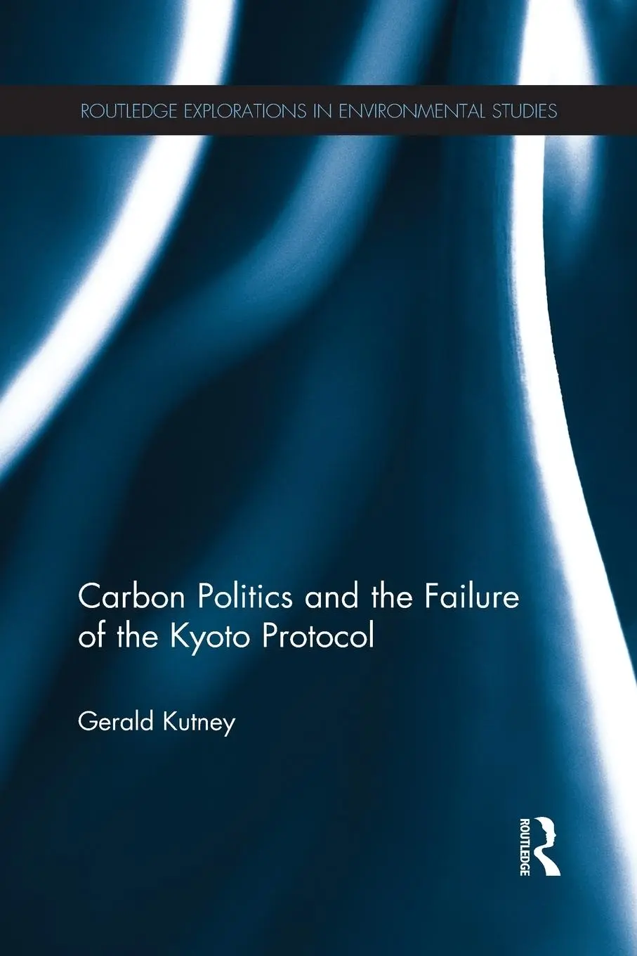 Cover: 9781138186880 | Carbon Politics and the Failure of the Kyoto Protocol | Gerald Kutney