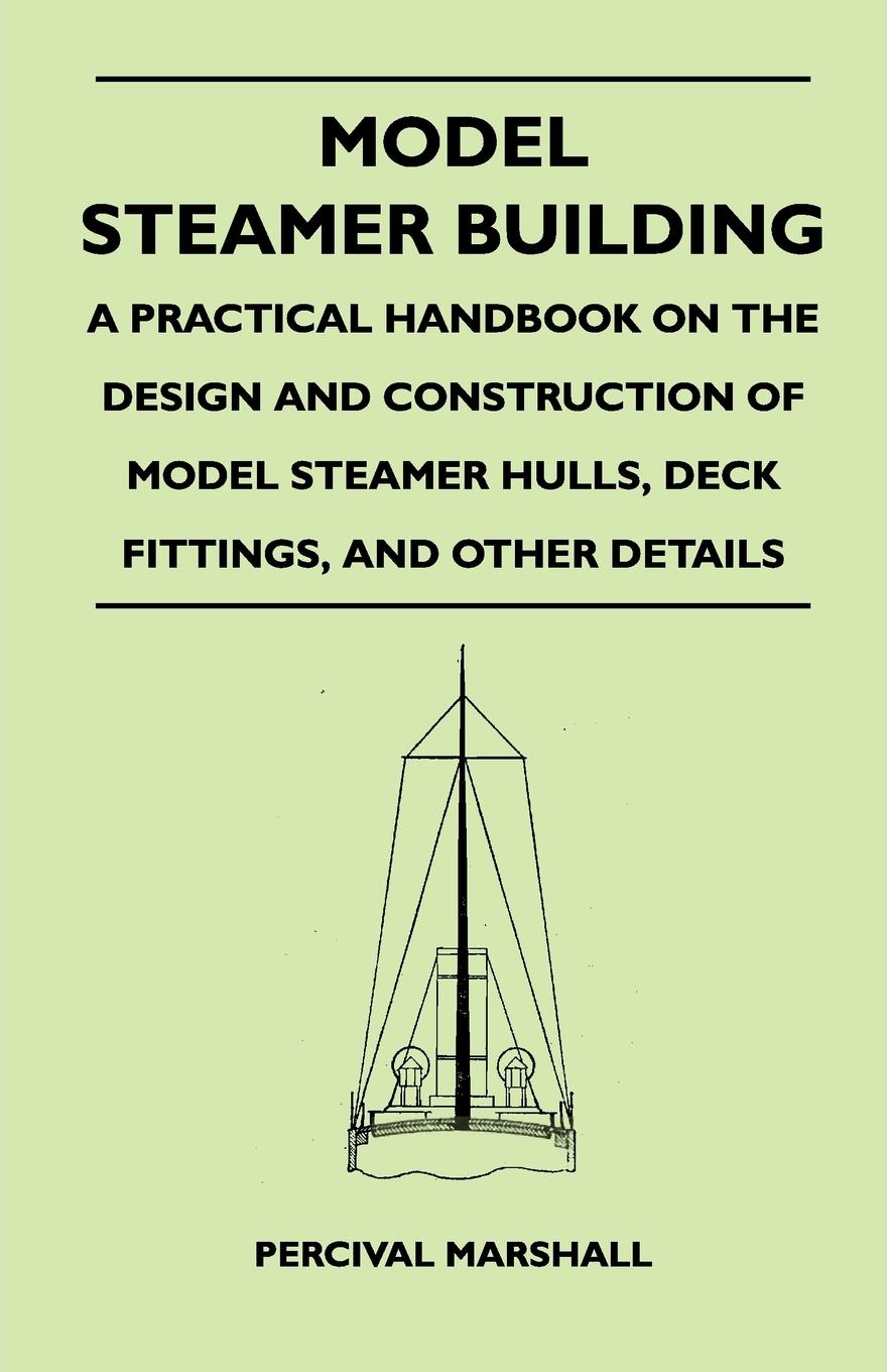 Model Steamer Building - A Practical Handbook on the Design and Construction of Model Steamer Hulls, Deck Fittings, and Other Details | Percival Marshall | Taschenbuch | Paperback | Englisch | 2010 - Marshall, Percival