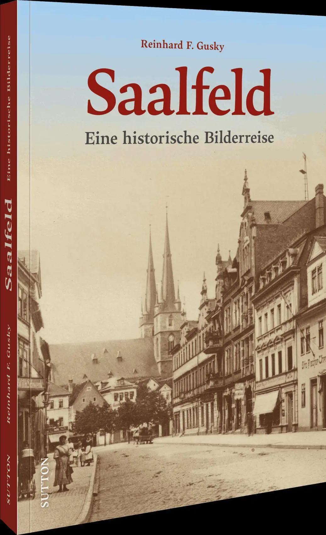 Cover: 9783963036880 | Saalfeld | Eine historische Bilderreise | Reinhard F. Gusky | Buch