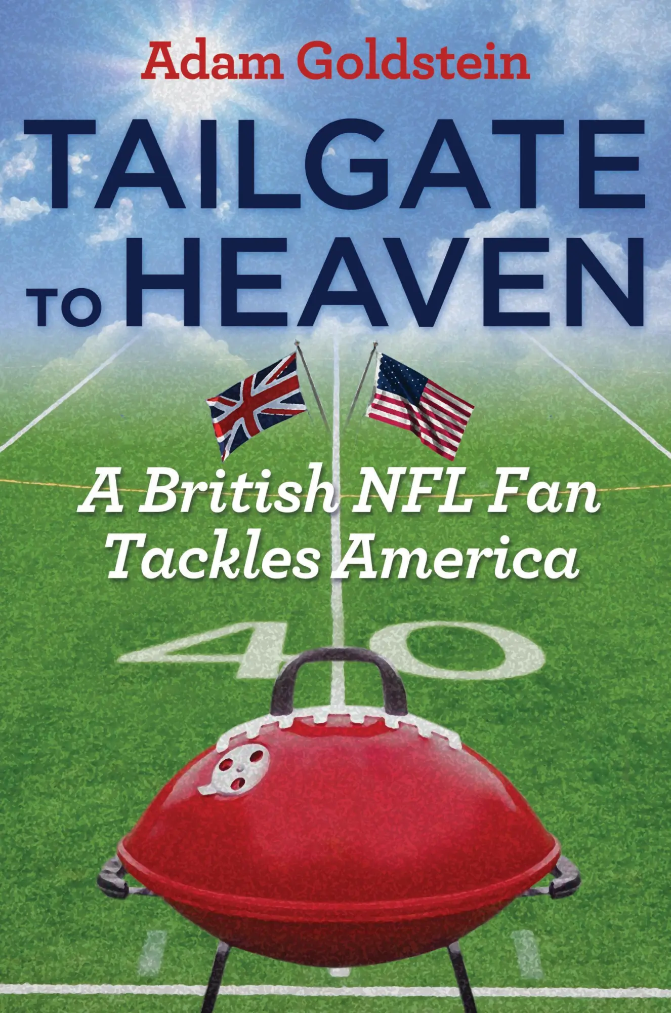 Cover: 9781612347080 | Tailgate to Heaven | A British NFL Fan Tackles America | Goldstein