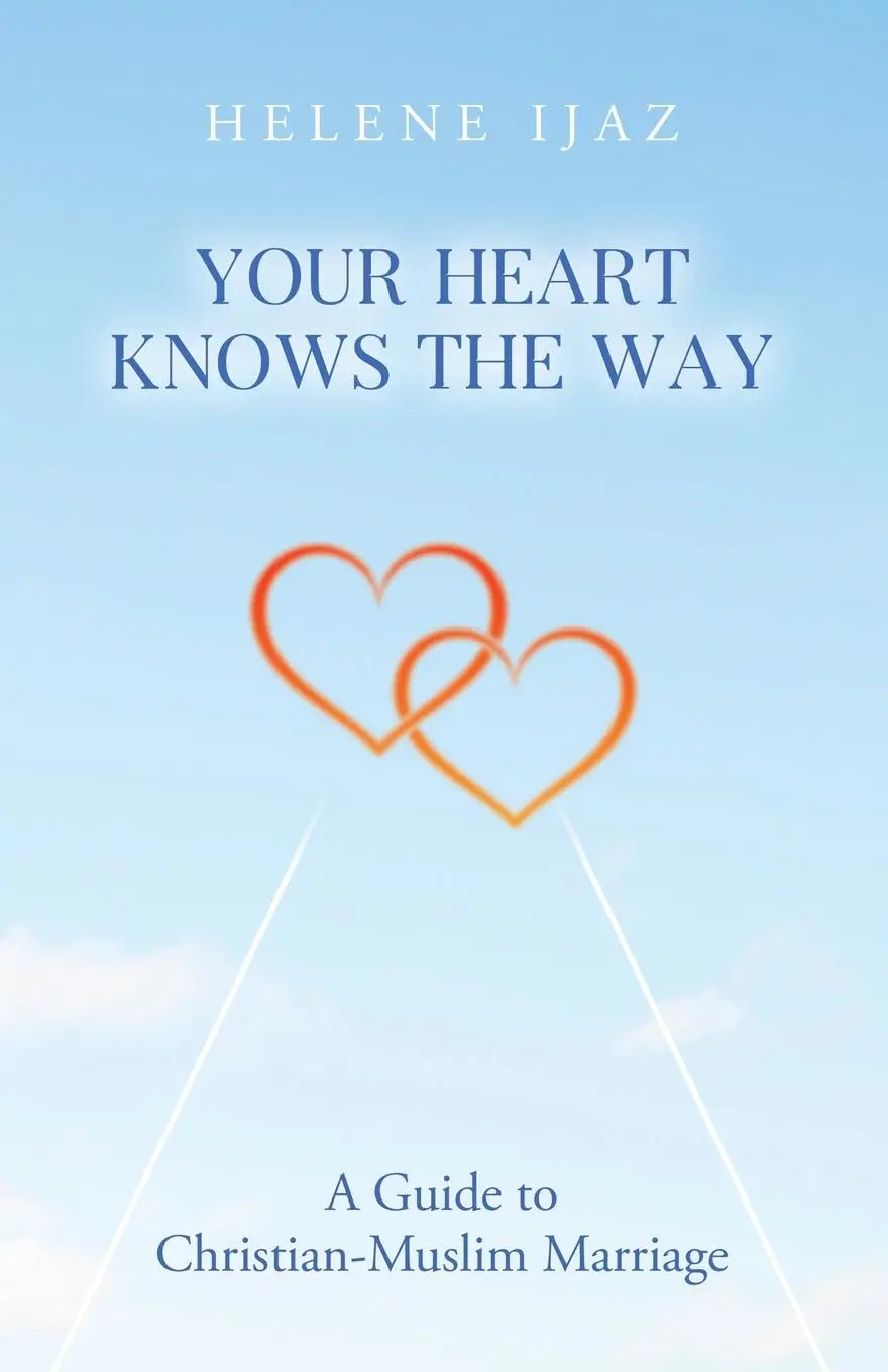 Cover: 9780228867180 | Your Heart Knows The Way | A Guide to Christian-Muslim Marriage | Ijaz