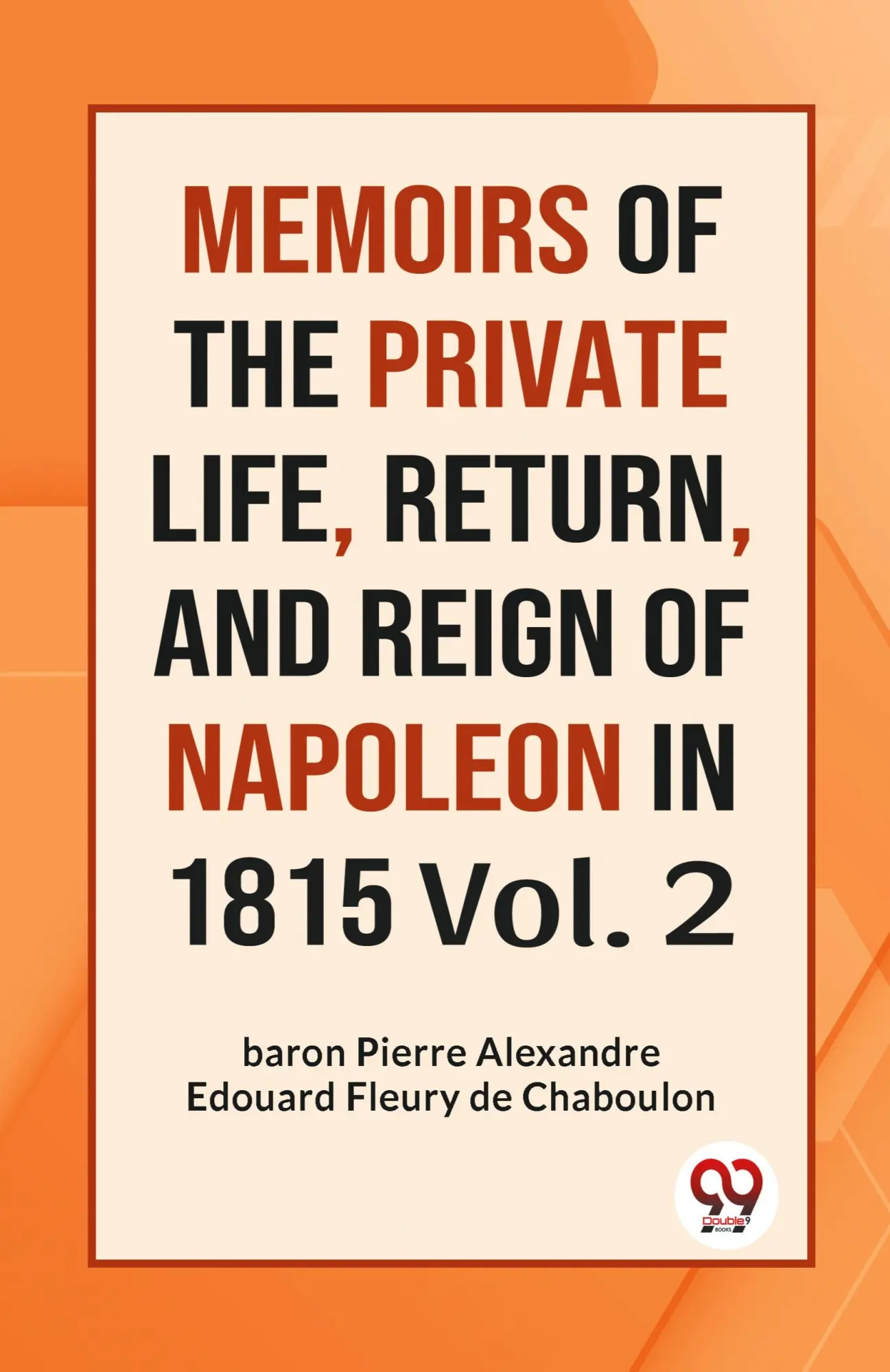 Cover: 9789359957180 | MEMOIRS OF THE PRIVATE LIFE, RETURN, AND REIGN OF NAPOLEON IN 1815...