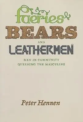 Cover: 9780226327280 | Hennen, P: Faeries, Bears and Leathermen - Men in Community | Hennen