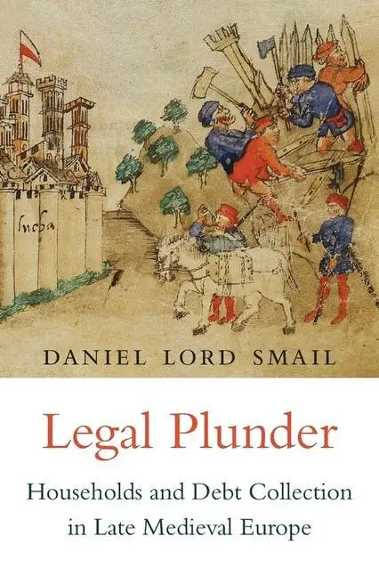 Cover: 9780674737280 | Legal Plunder – Households and Debt Collection in Late Medieval Europe