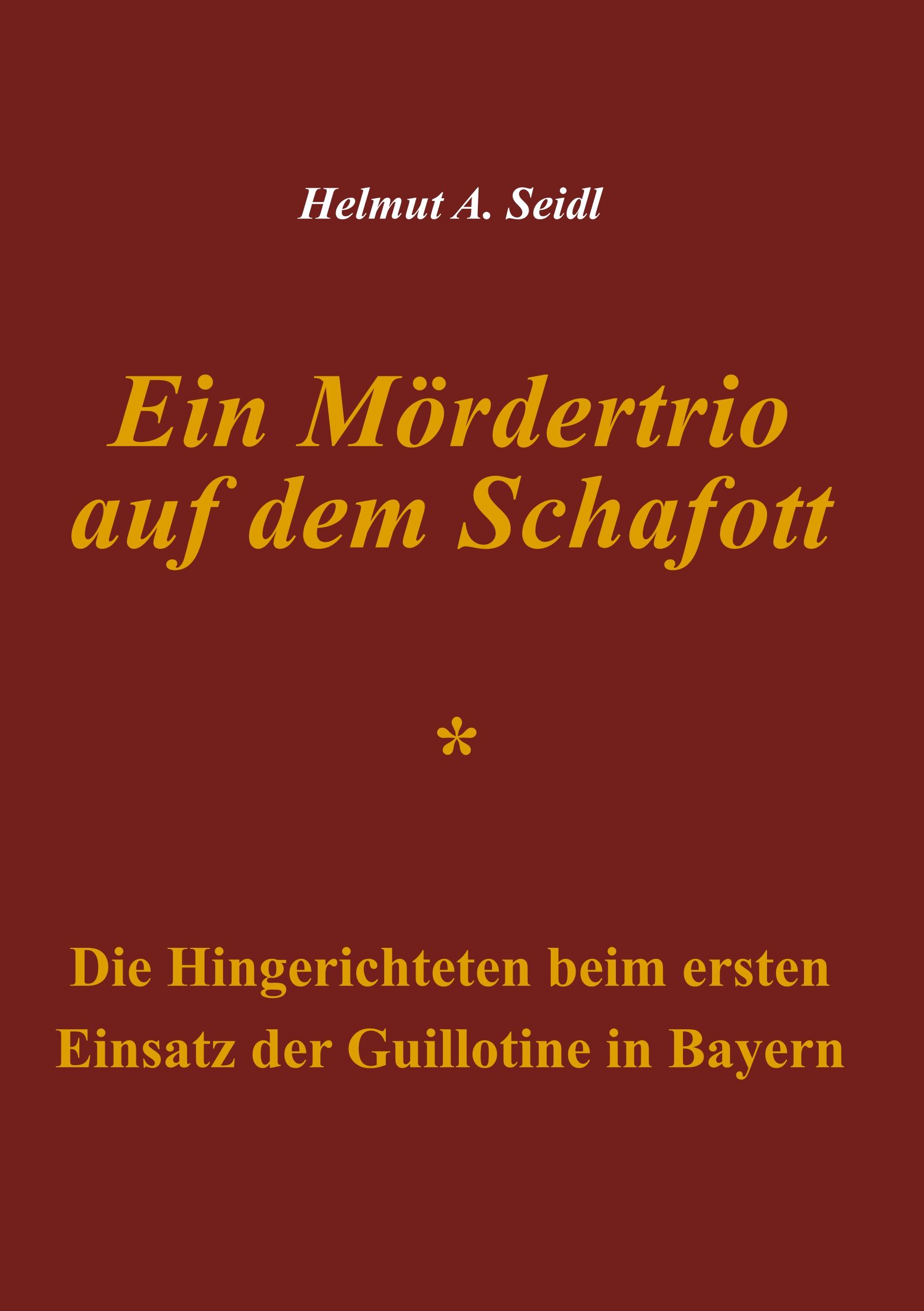Cover: 9783752887280 | Ein Mördertrio auf dem Schafott | Helmut A. Seidl | Taschenbuch | 2018