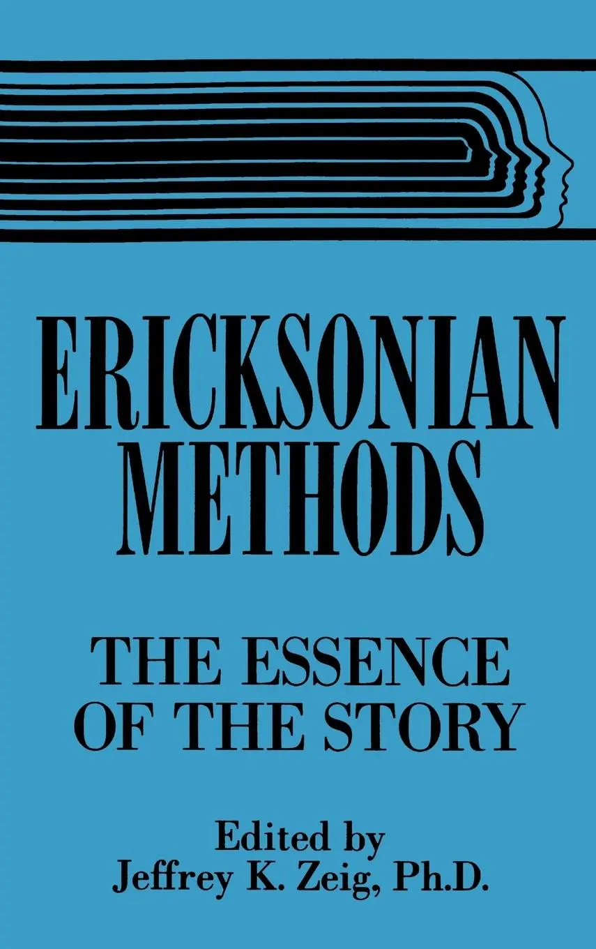 Cover: 9780876307380 | Ericksonian Methods | The Essence Of The Story | Jeffrey K. Zeig