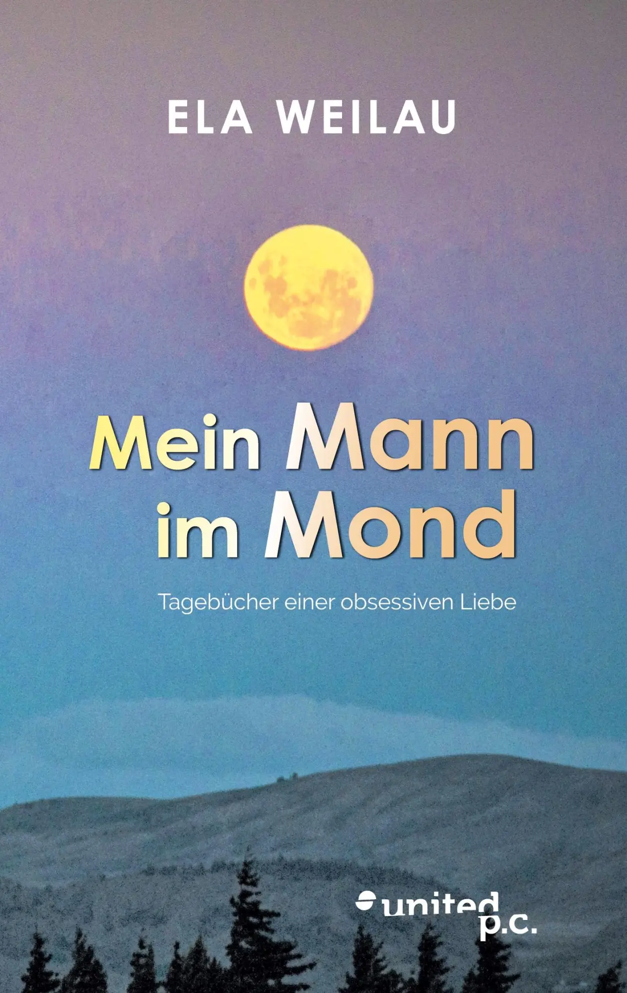 Mein Mann im Mond: Tagebücher einer obsessiven Liebe