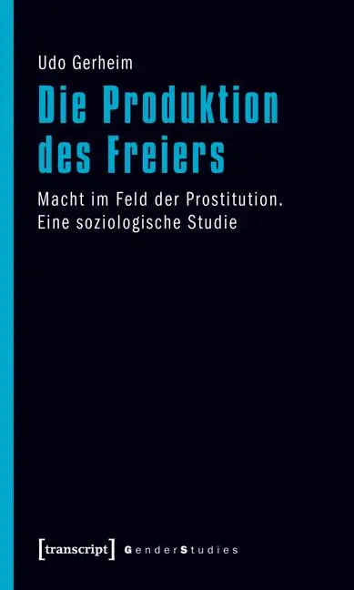 Cover: 9783837617580 | Die Produktion des Freiers | Udo Gerheim | Taschenbuch | 332 S. | 2011