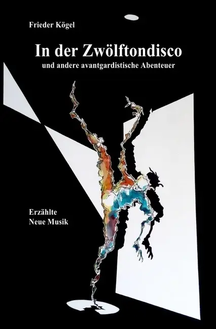 Cover: 9783844237580 | In der Zwölftondisco | Erzählte Neue Musik | Frieder Kögel | Buch