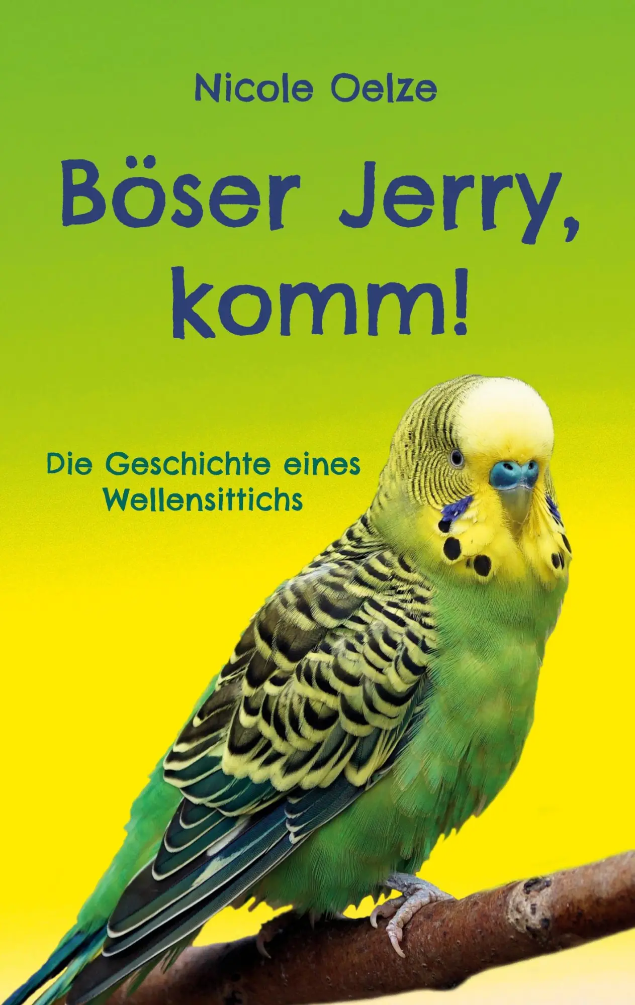 Cover: 9783755747680 | Böser Jerry, komm! | Die Geschichte eines Wellensittichs | Oelze