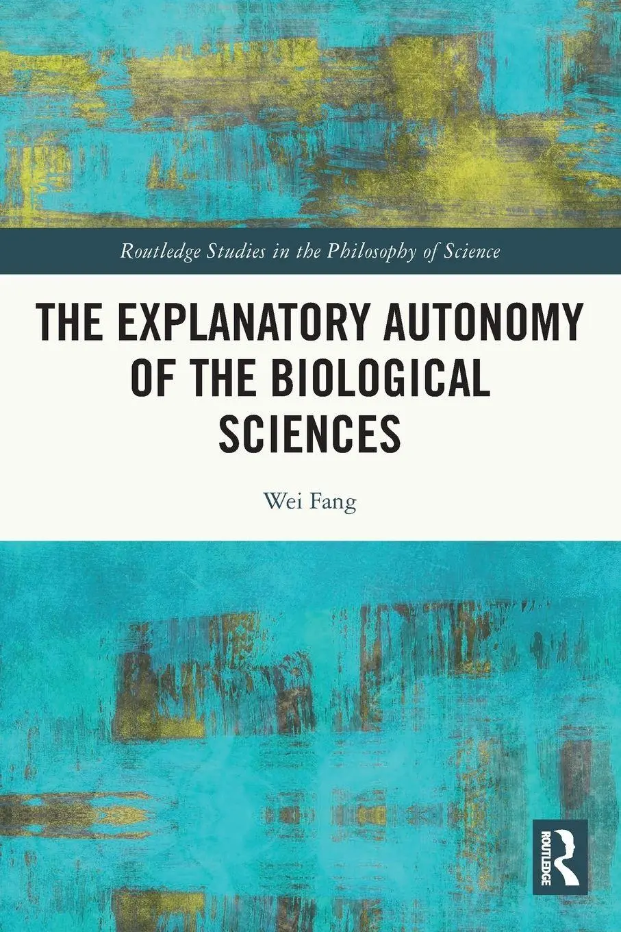 Cover: 9780367707880 | The Explanatory Autonomy of the Biological Sciences | Wei Fang | Buch