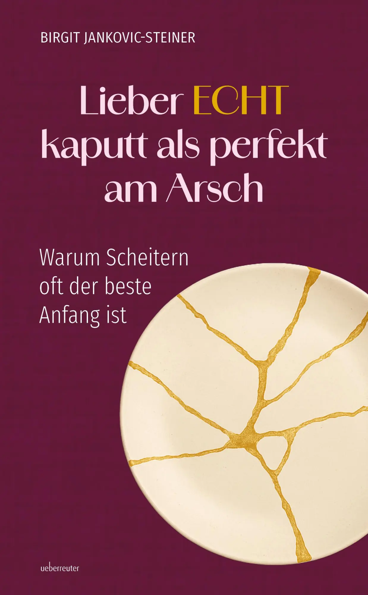 Cover: 9783800078080 | Lieber ECHT kaputt als perfekt am Arsch | Birgit Jankovic-Steiner