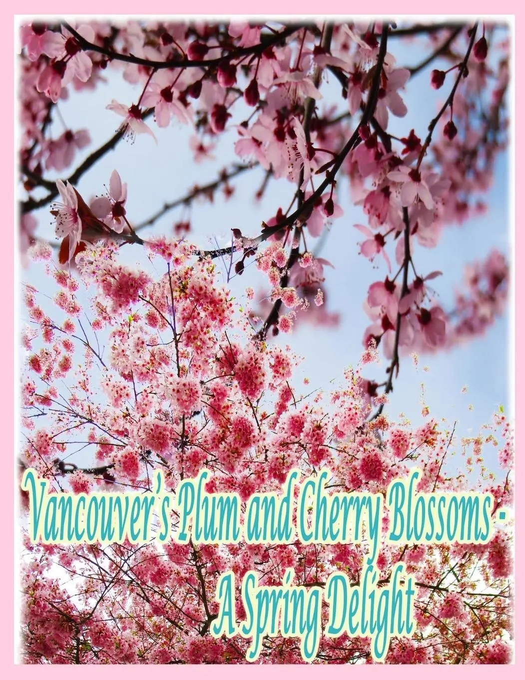 Cover: 9781998518180 | Vancouver's Plum and Cherry Blossoms | A Spring Delight | Rowena Kong