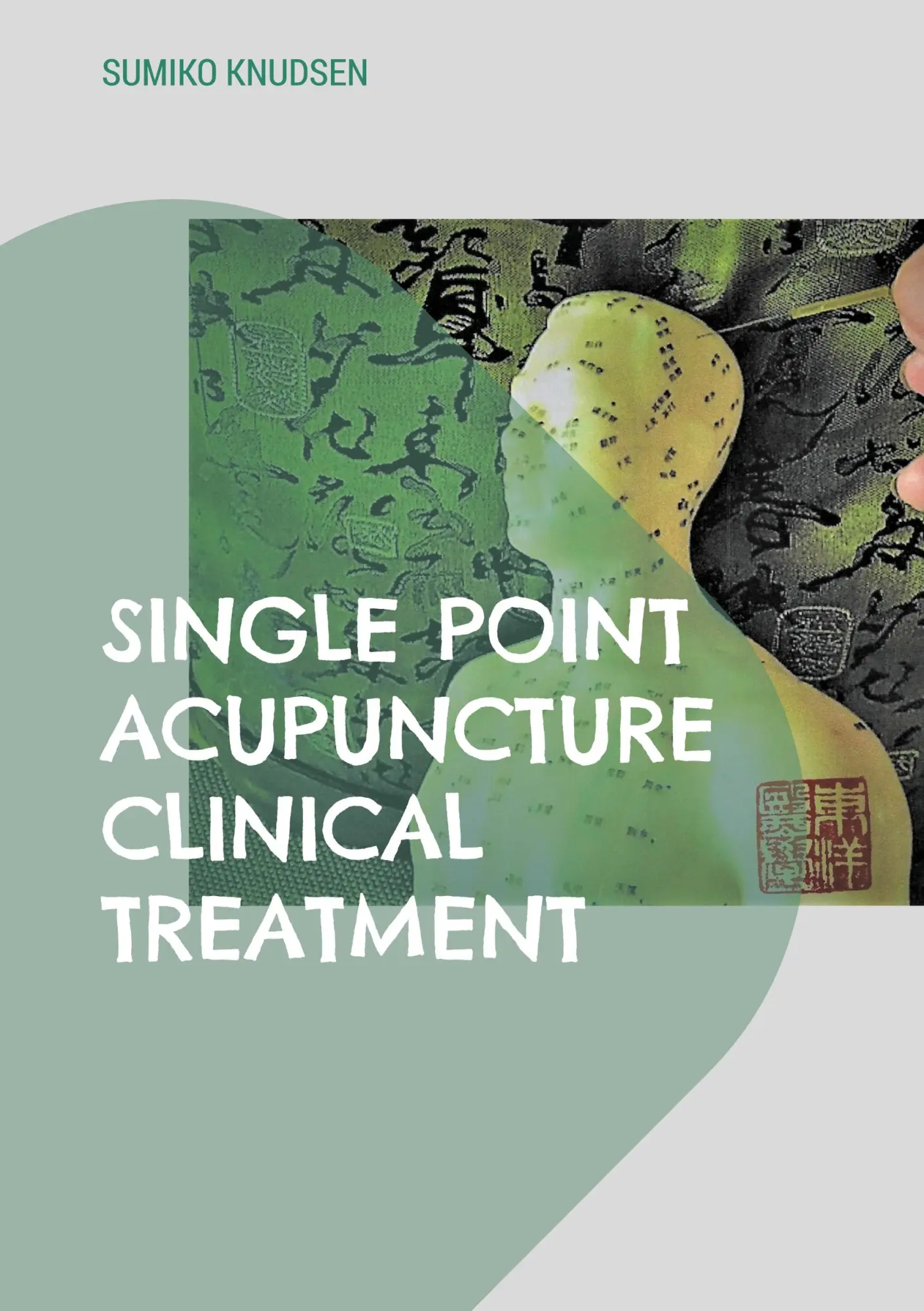 Cover: 9788743058380 | Single Point Acupuncture Clinical Treatment | Sumiko Knudsen | Buch