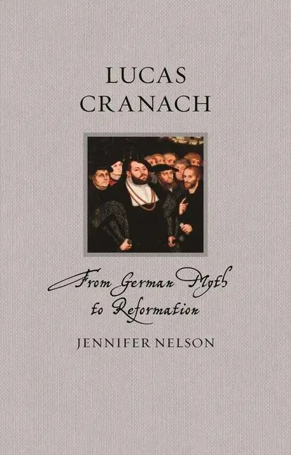 Cover: 9781789148480 | Lucas Cranach | From German Myth to Reformation | Jennifer Nelson