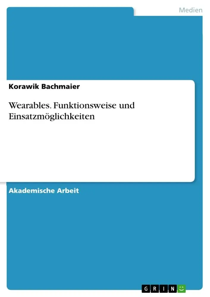 Cover: 9783668768680 | Wearables. Funktionsweise und Einsatzmöglichkeiten | Korawik Bachmaier