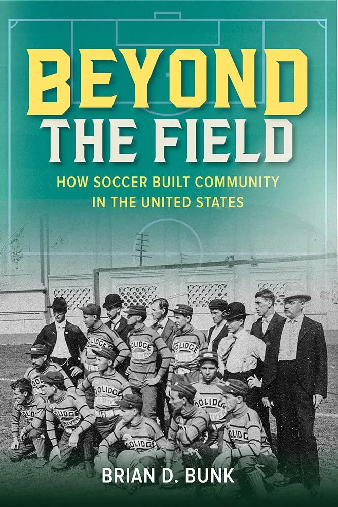 Cover: 9780252088780 | Beyond the Field | How Soccer Built Community in the United States