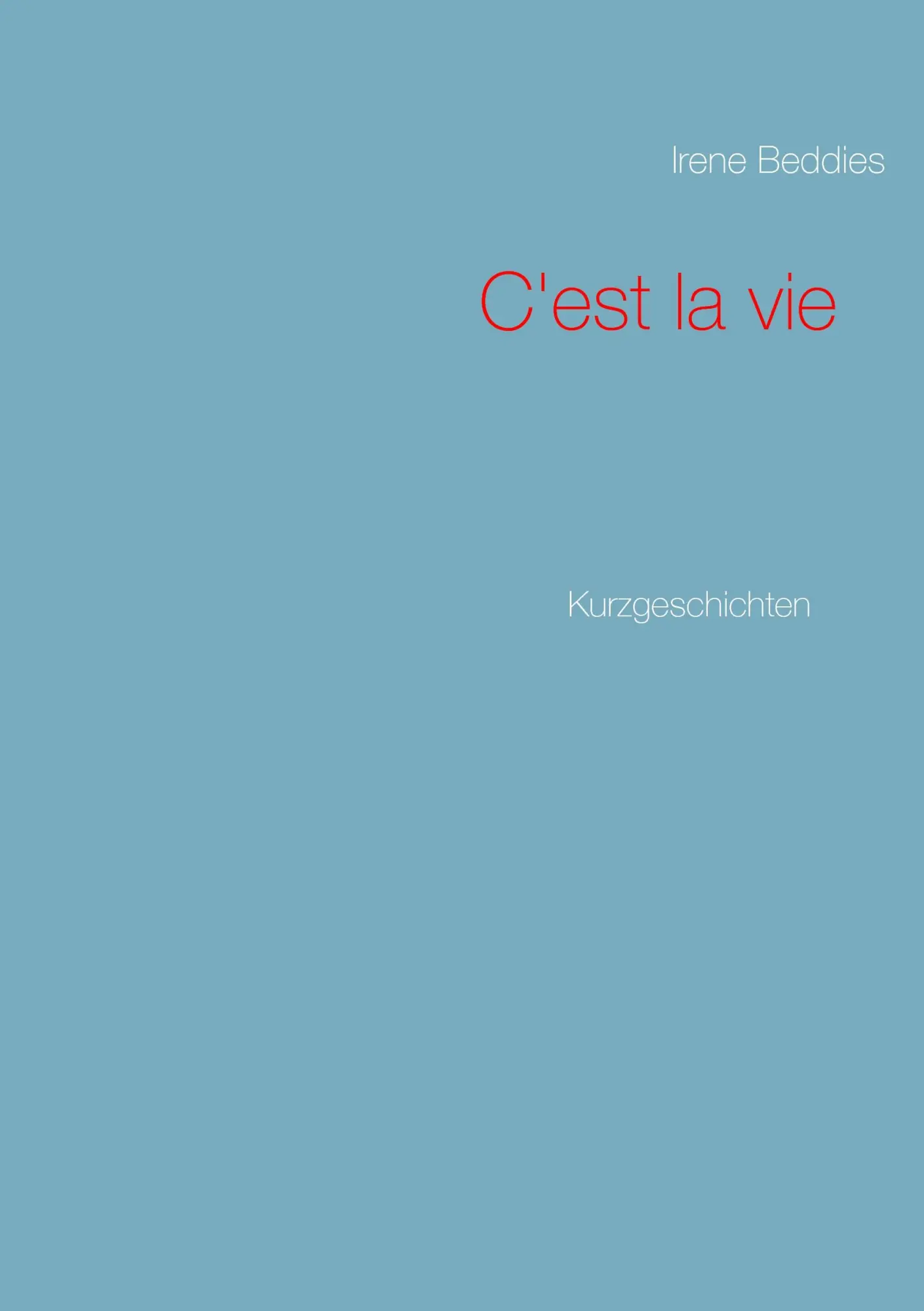 Cover: 9783744818780 | C'est la vie | Kurzgeschichten | Irene Beddies | Taschenbuch | 120 S.