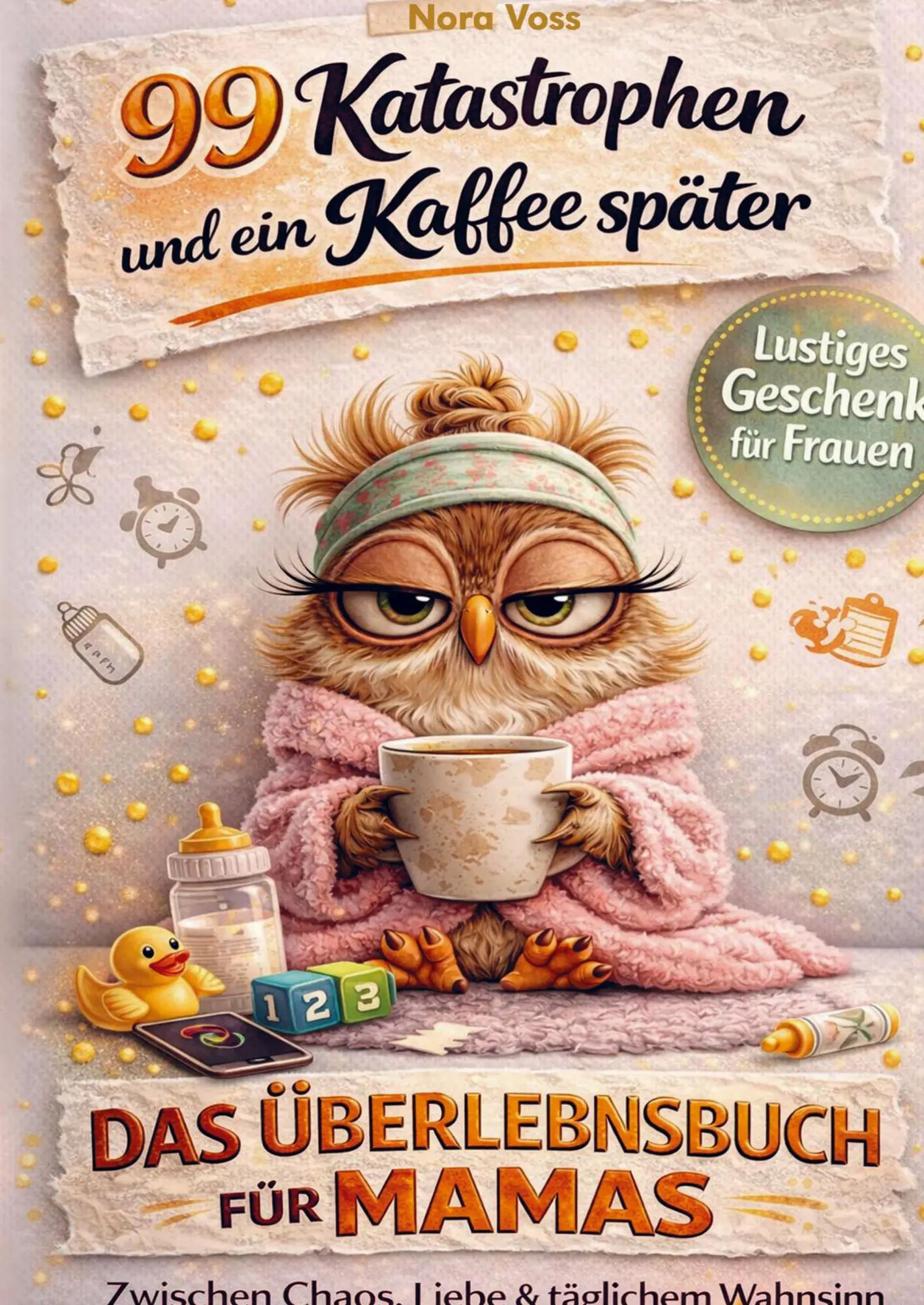 Cover: 9783911368780 | 99 Katastrophen und ein Kaffee später - Das Überlebensbuch für Mamas
