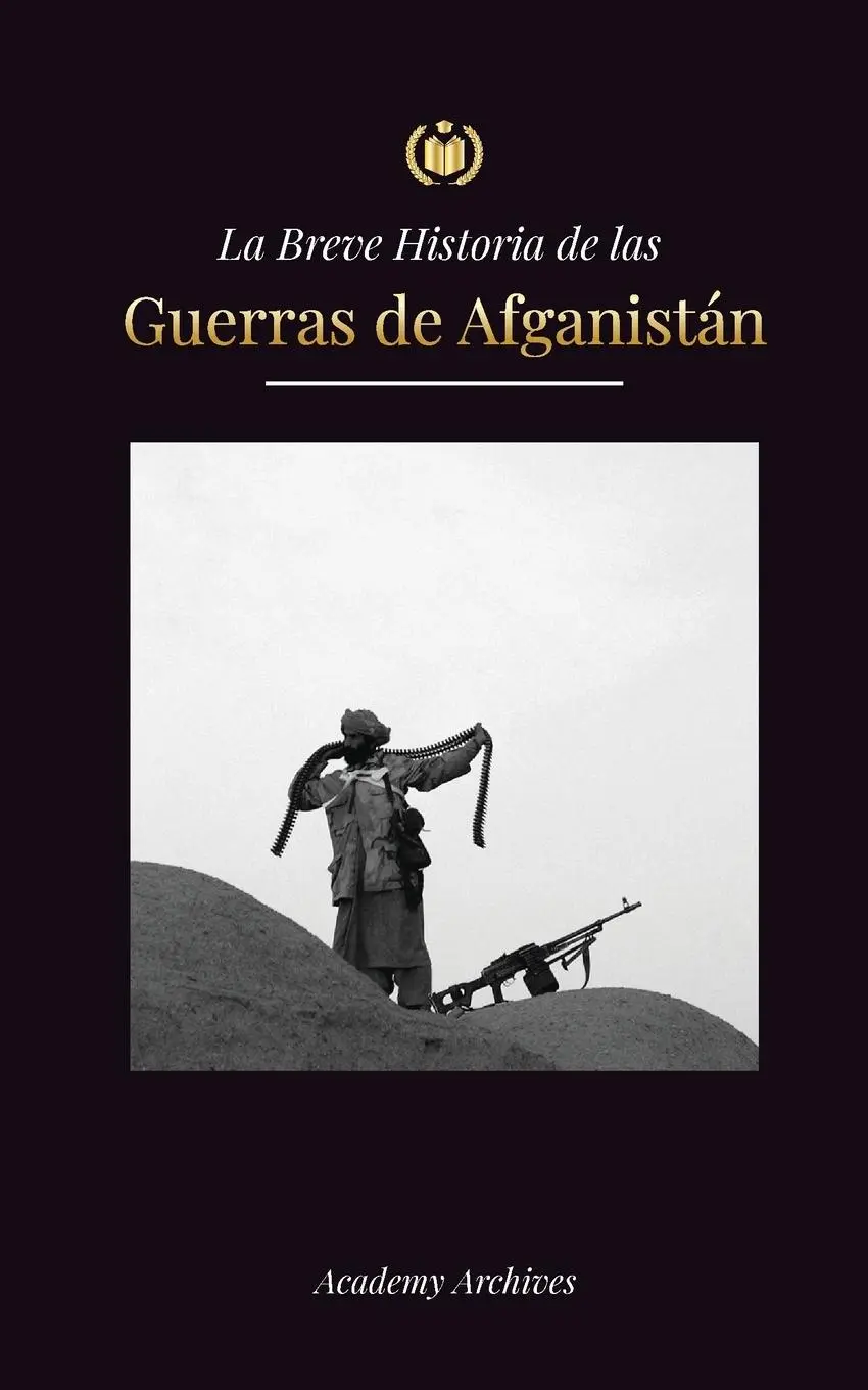 Cover: 9789493298880 | La Breve Historia de las Guerras de Afganistán (1970-1991) | Archives